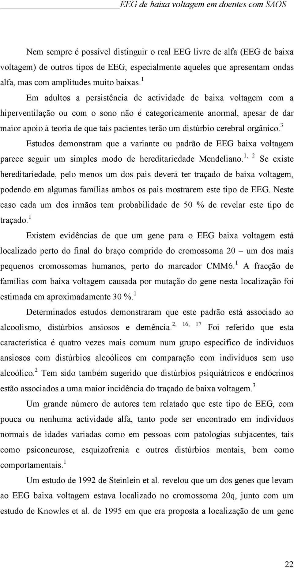 outros tipos de EEG, especialmente aqueles que apresentam ondas alfa, mas com amplitudes muito baixas.