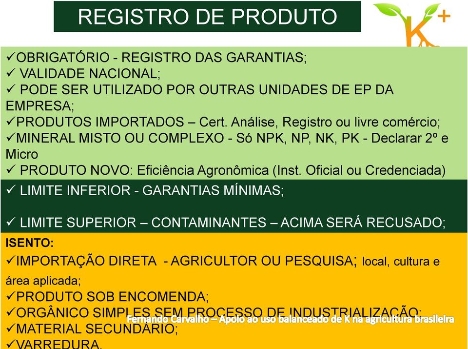 Análise, Registro ou livre comércio; MINERAL MISTO OU COMPLEXO - Só NPK, NP, NK, PK - Declarar 2º e Micro PRODUTO NOVO: Eficiência Agronômica (Inst.