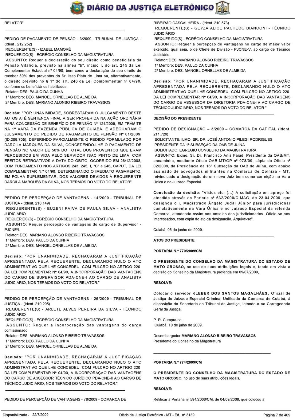 do art. 245 da Lei Complementar Estadual nº 04/90, bem como a declaração do seu direito de receber 50% dos proventos do Sr. Isac Pinto de Lima ou, alternativamente, o direito previsto no 1º do art.