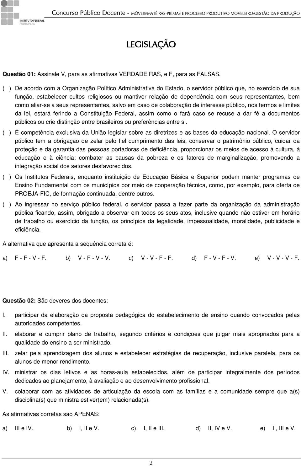 representantes, bem como aliar-se a seus representantes, salvo em caso de colaboração de interesse público, nos termos e limites da lei, estará ferindo a Constituição Federal, assim como o fará caso