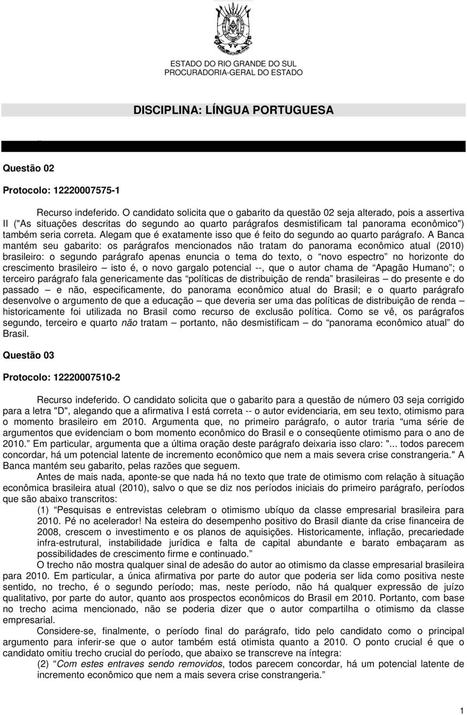 correta. Alegam que é exatamente isso que é feito do segundo ao quarto parágrafo.