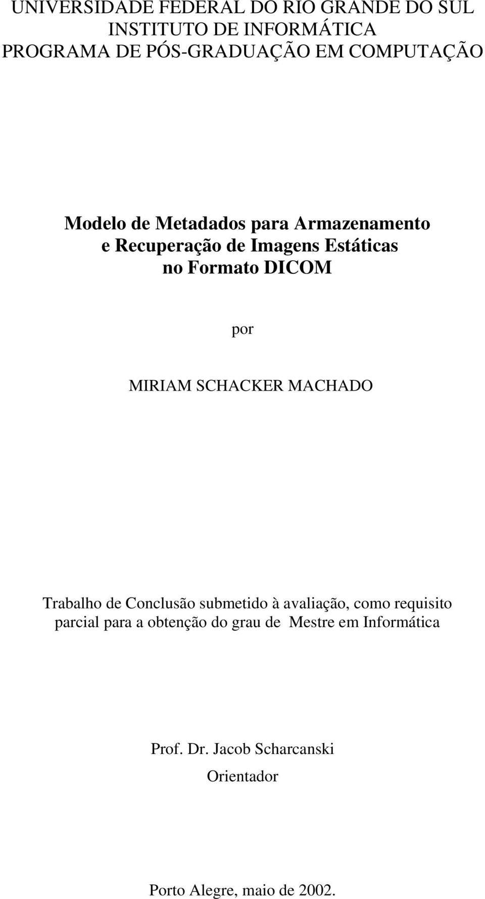 por MIRIAM SCHACKER MACHADO Trabalho de Conclusão submetido à avaliação, como requisito parcial para a