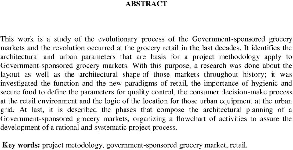 With this purpose, a research was done about the layout as well as the architectural shape of those markets throughout history; it was investigated the function and the new paradigms of retail, the