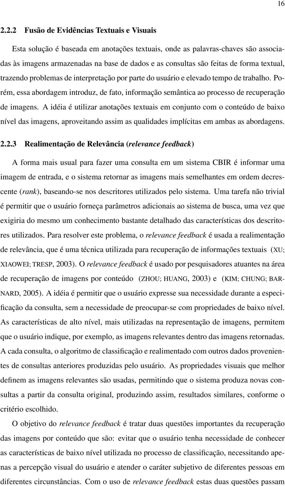 Porém, essa abordagem introduz, de fato, informação semântica ao processo de recuperação de imagens.