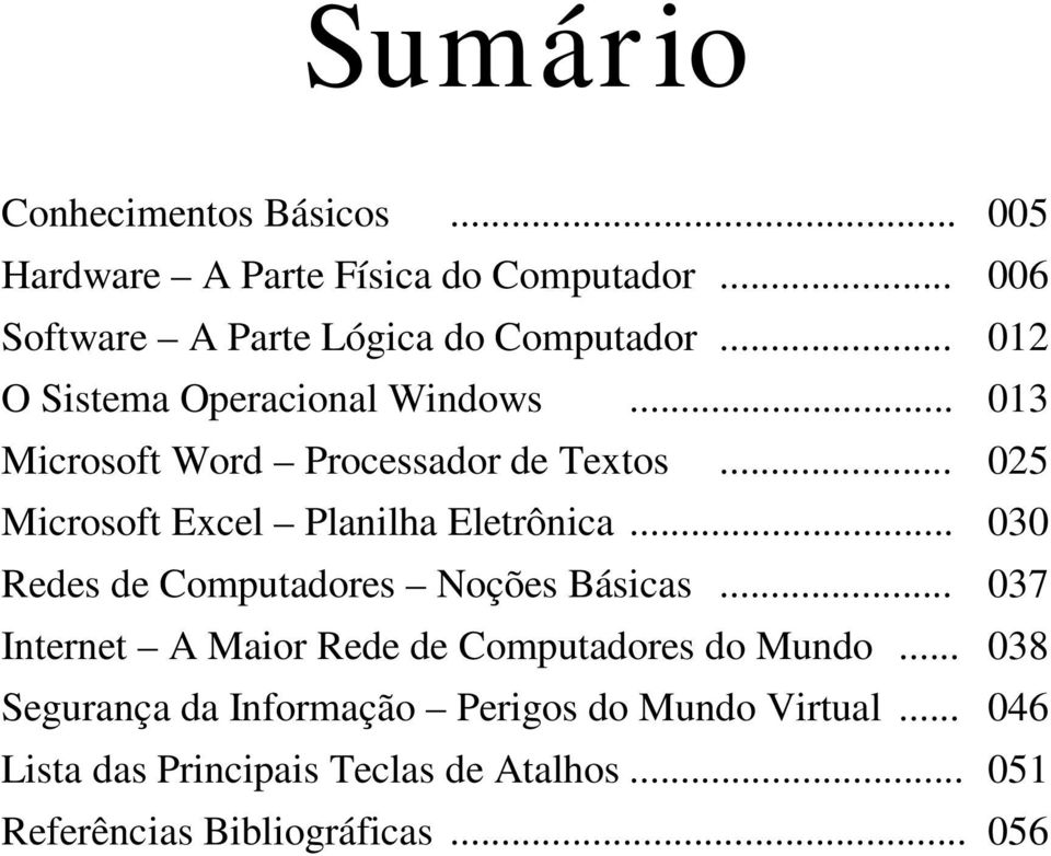 .. 025 Microsoft Excel Planilha Eletrônica... 030 Redes de Computadores Noções Básicas.