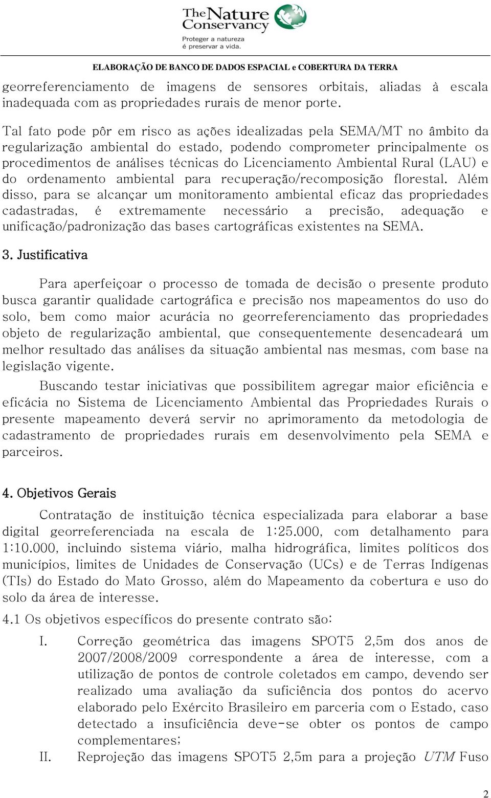 Ambiental Rural (LAU) e do ordenamento ambiental para recuperação/recomposição florestal.