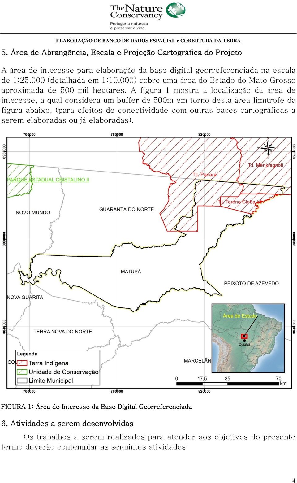 A figura 1 mostra a localização da área de interesse, a qual considera um buffer de 500m em torno desta área limítrofe da figura abaixo, (para efeitos de conectividade com