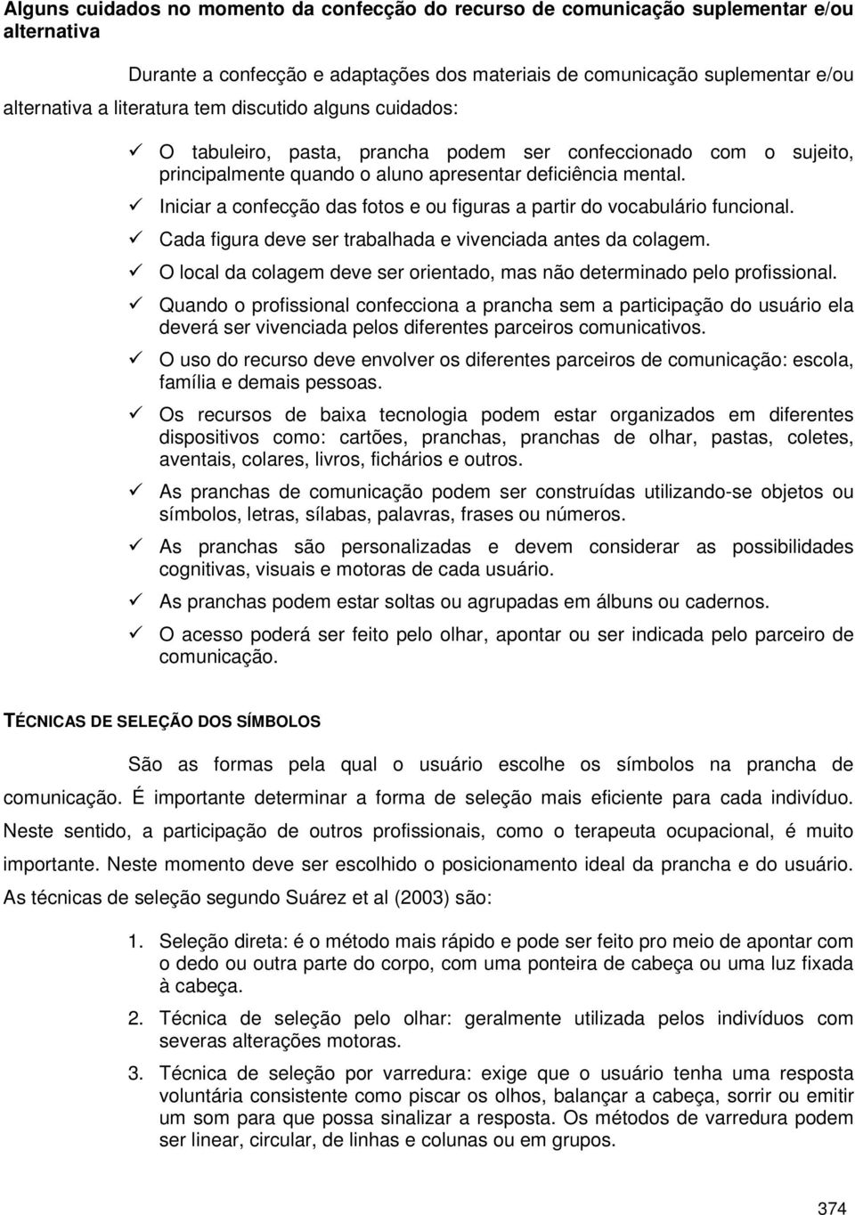 Iniciar a confecção das fotos e ou figuras a partir do vocabulário funcional. Cada figura deve ser trabalhada e vivenciada antes da colagem.