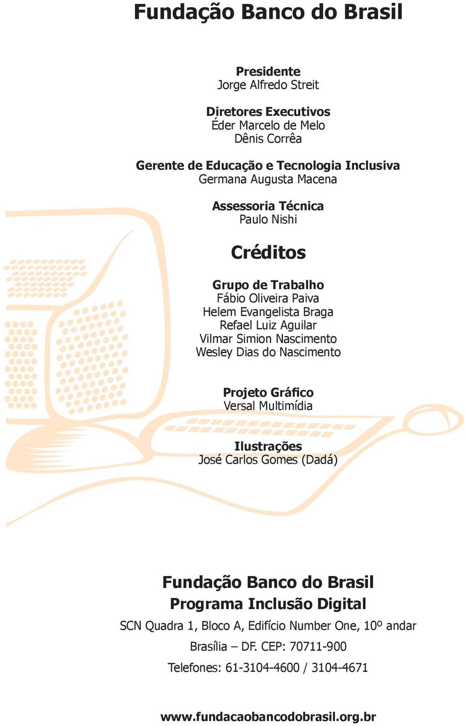 Simion Nascimento Wesley Dias do Nascimento Projeto Gráfico Versal Multimídia Ilustrações José Carlos Gomes (Dadá) Fundação Banco do Brasil Programa