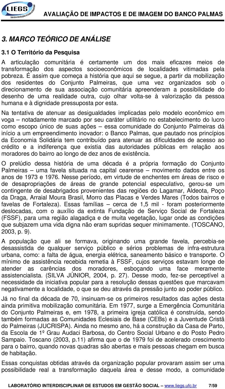 É assim que começa a história que aqui se segue, a partir da mobilização dos residentes do Conjunto Palmeiras, que uma vez organizados sob o direcionamento de sua associação comunitária apreenderam a