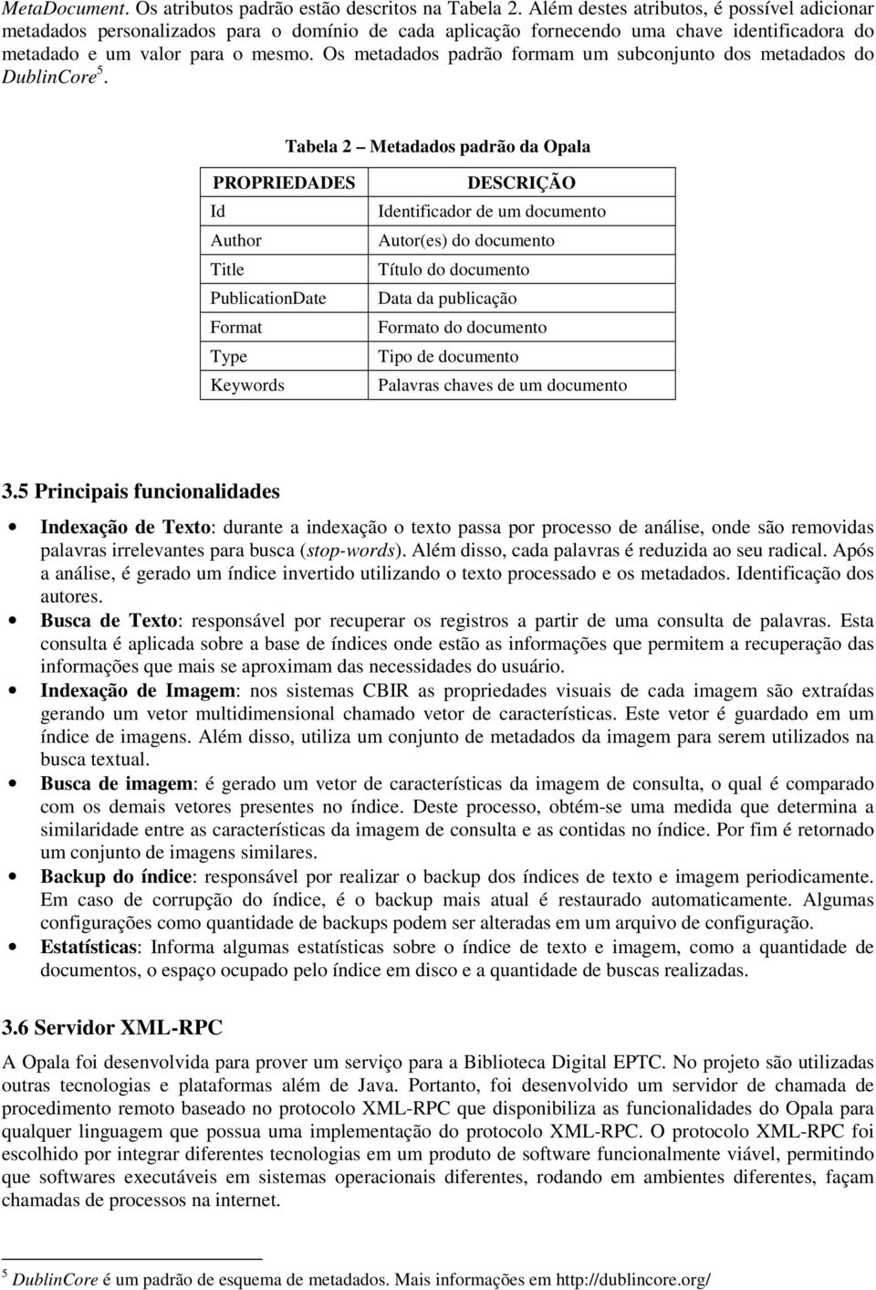 Os metadados padrão formam um subconjunto dos metadados do DublinCore 5.