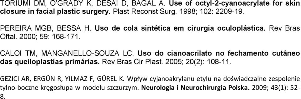 CALOI TM, MANGANELLO-SOUZA LC. Uso do cianoacrilato no fechamento cutâneo das queiloplastias primárias. Rev Bras Cir Plast. 2005; 20(2): 108-11.