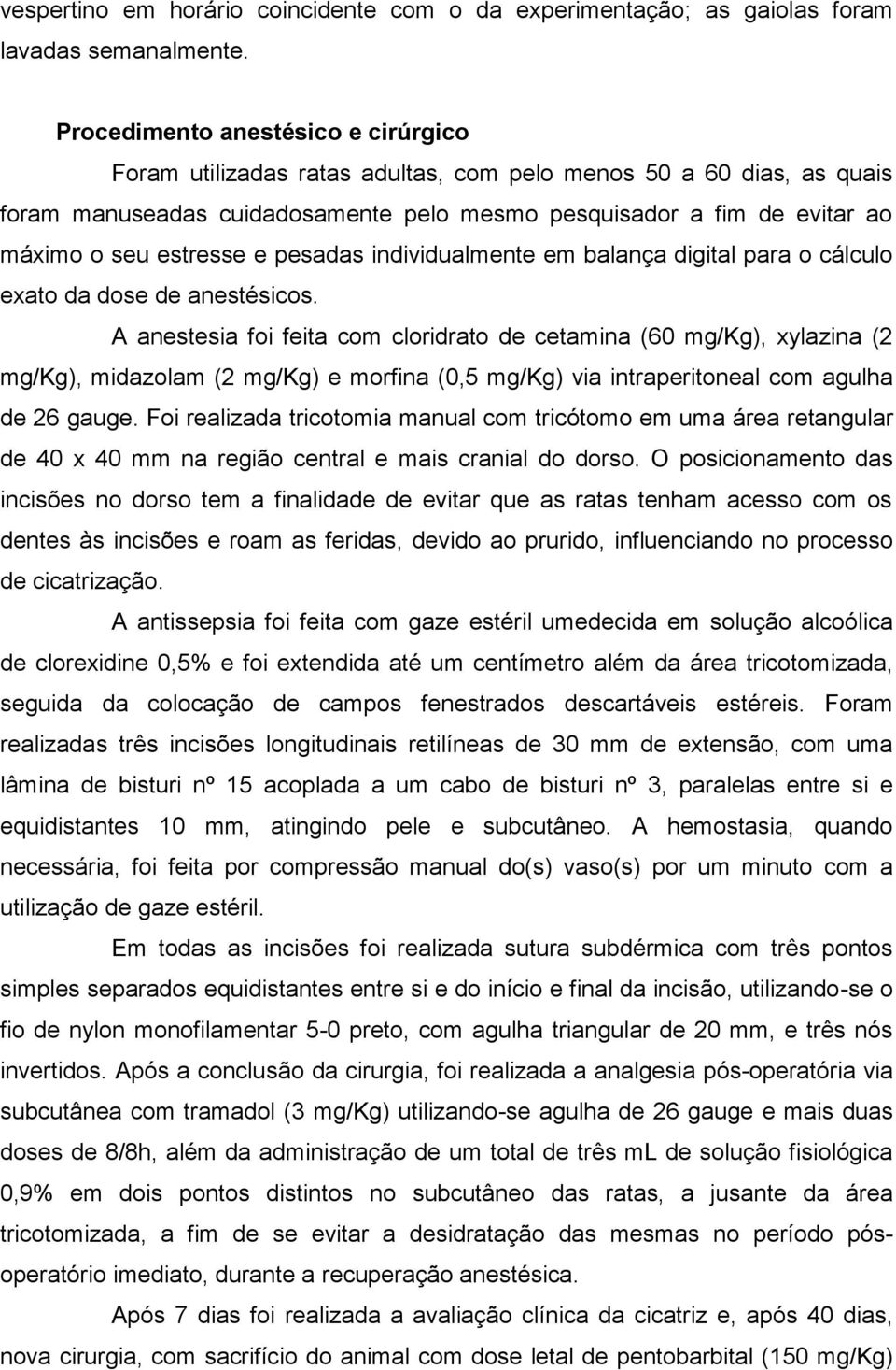 estresse e pesadas individualmente em balança digital para o cálculo exato da dose de anestésicos.