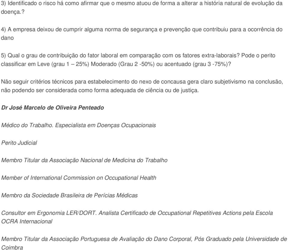 extra-laborais? Pode o perito classificar em Leve (grau 1 25%) Moderado (Grau 2-50%) ou acentuado (grau 3-75%)?