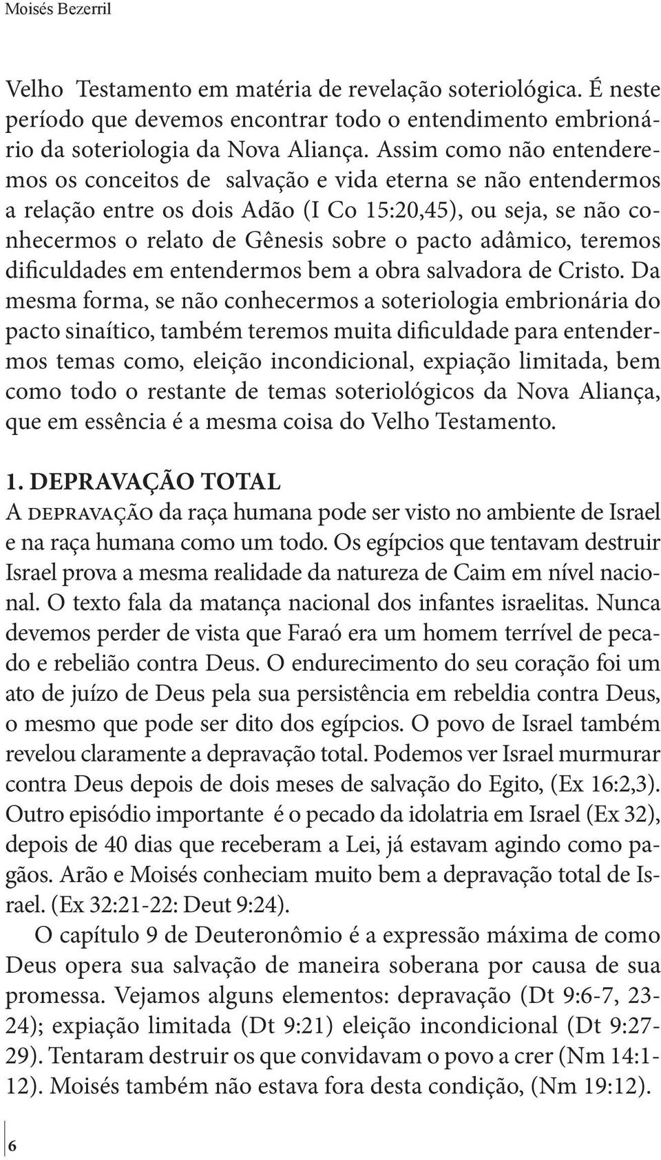 adâmico, teremos dificuldades em entendermos bem a obra salvadora de Cristo.