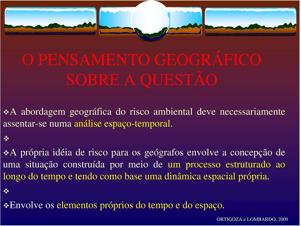 A própria idéia de risco para os geógrafos envolve a concepção de uma situação construída por