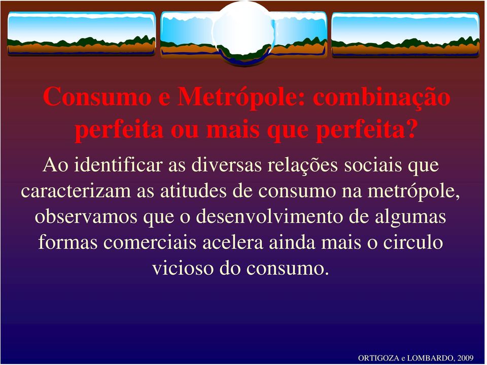 atitudes de consumo na metrópole, observamos que o desenvolvimento