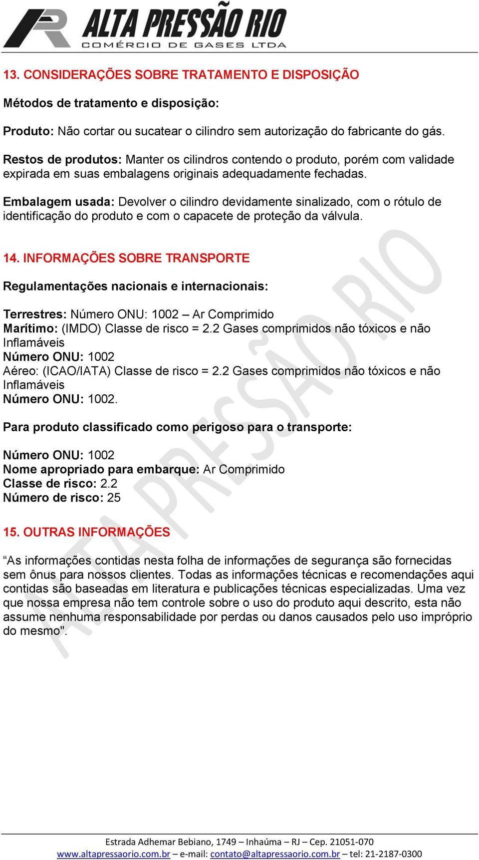 Embalagem usada: Devolver o cilindro devidamente sinalizado, com o rótulo de identificação do produto e com o capacete de proteção da válvula. 14.