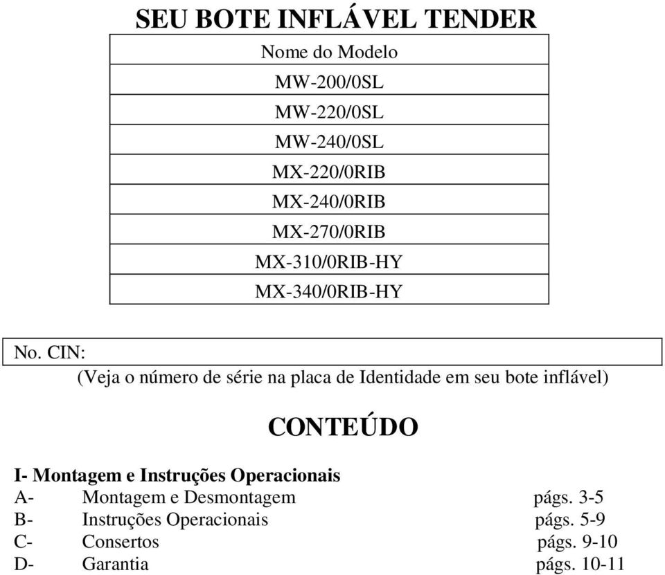 CIN: (Veja o número de série na placa de Identidade em seu bote inflável) CONTEÚDO I- Montagem