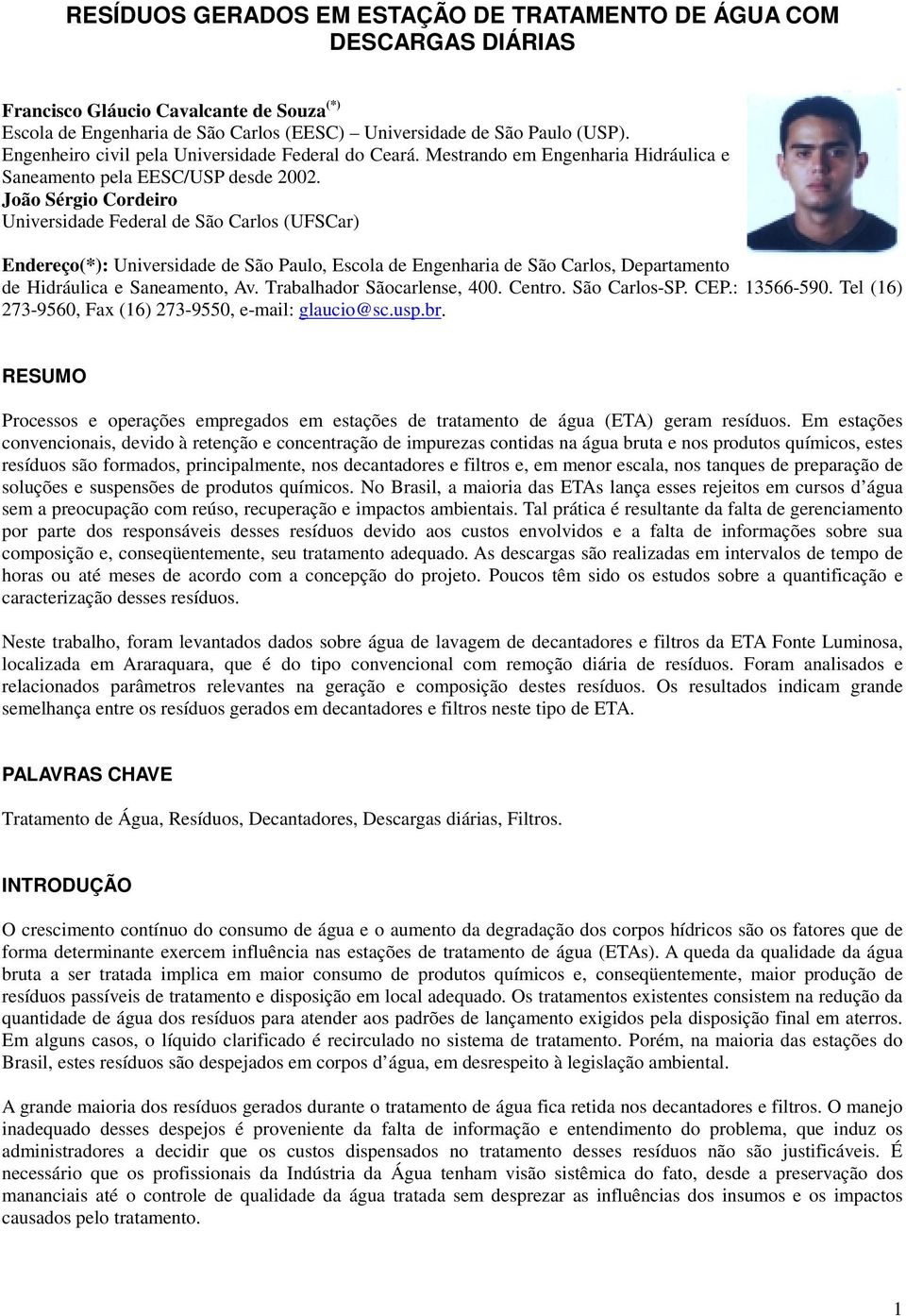 João Sérgio Cordeiro Universidade Federal de São Carlos (UFSCar) Endereço(*): Universidade de São Paulo, Escola de Engenharia de São Carlos, Departamento de Hidráulica e Saneamento, Av.