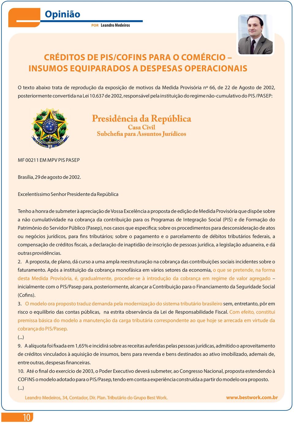 637 de 2002, responsável pela instituição do regime não-cumulativo do PIS /PASEP: Presidência da República Casa Civil Subche a para Assuntos Jurídicos MF 00211 EM MPV PIS PASEP Brasília, 29 de agosto