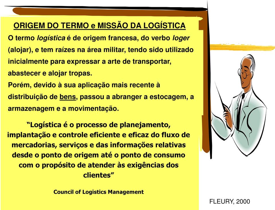 Porém, devido à sua aplicação mais recente à distribuição de bens, passou a abranger a estocagem, a armazenagem e a movimentação.