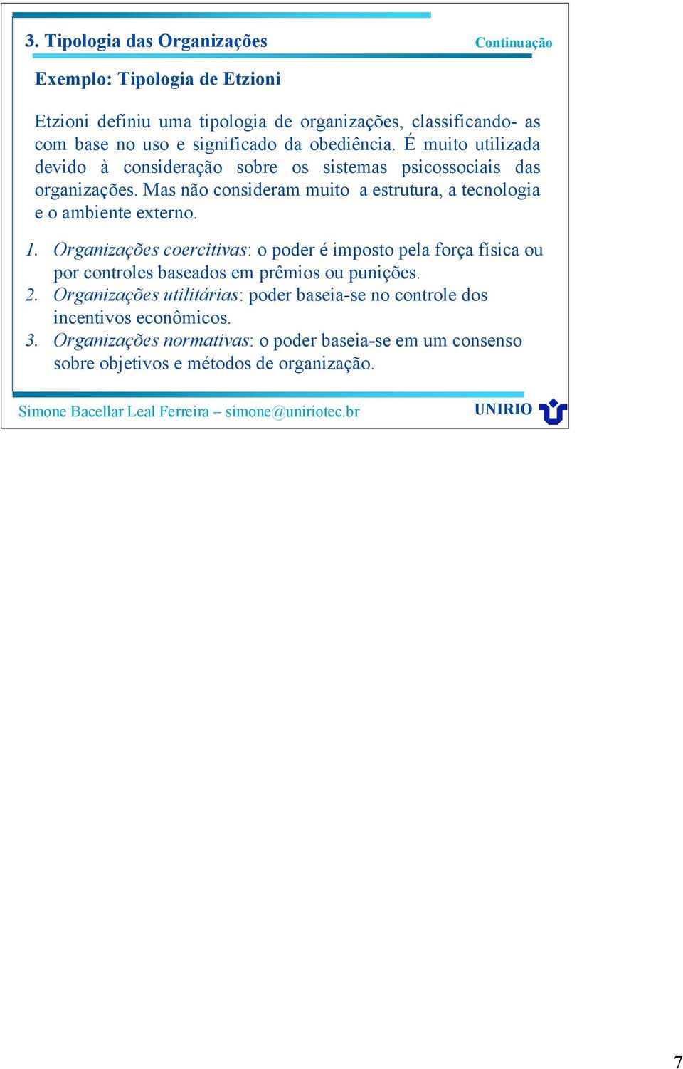 Mas não consideram muito a estrutura, a tecnologia e o ambiente externo. 1.