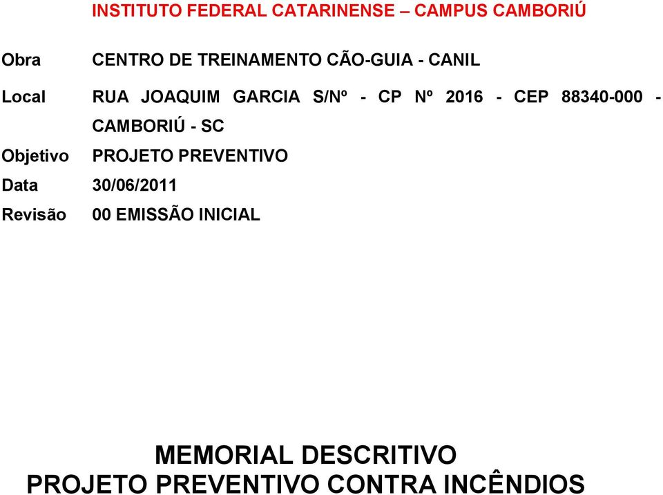 88340-000 - CAMBORIÚ - SC Objetivo PROJETO PREVENTIVO Data 30/06/2011