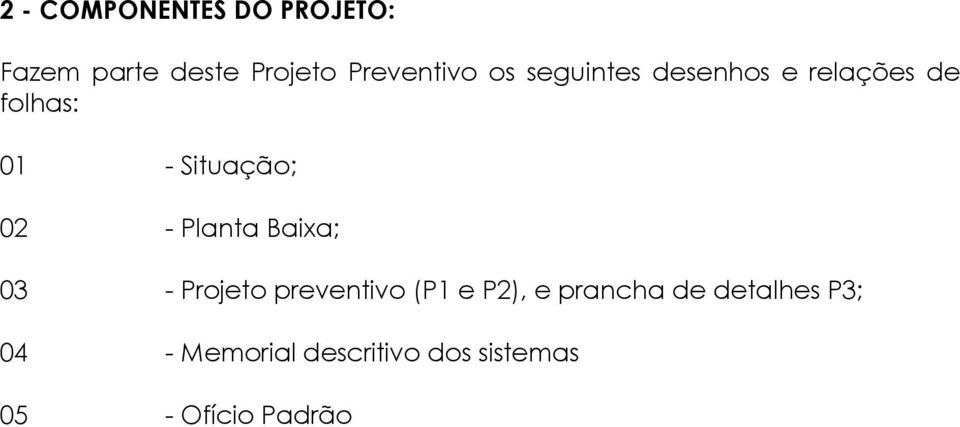 Planta Baixa; 03 - Projeto preventivo (P1 e P2), e prancha de