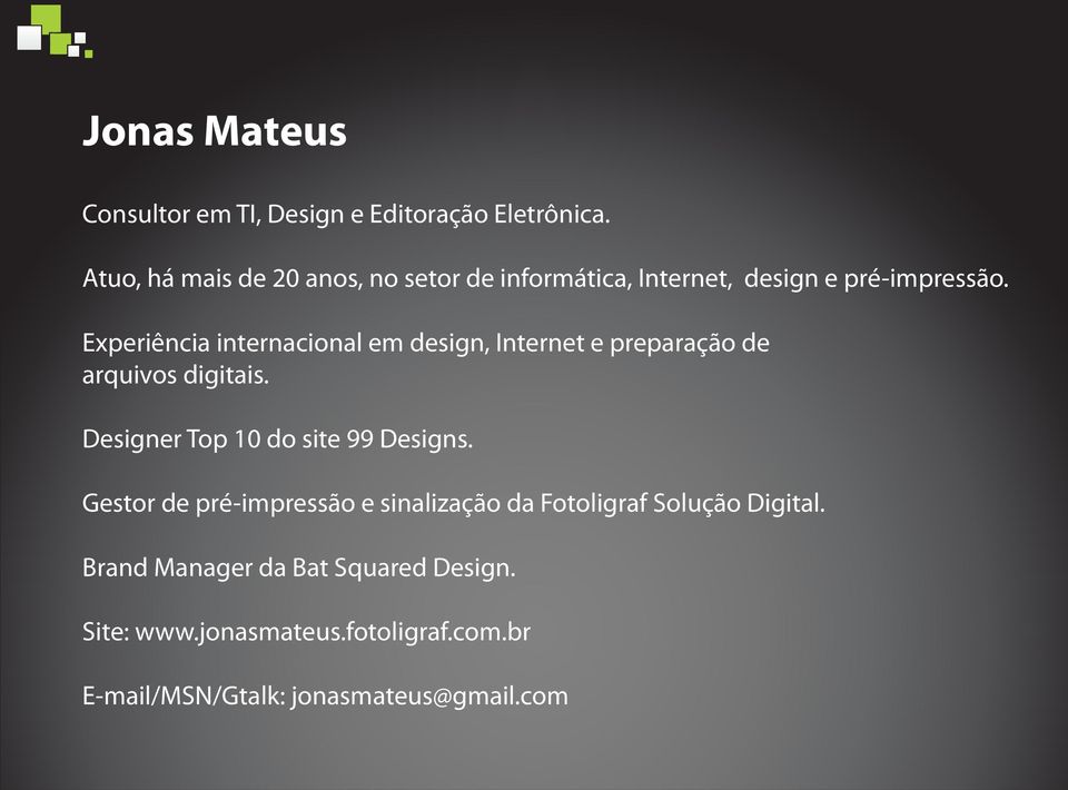 Experiência internacional em design, Internet e preparação de arquivos digitais.