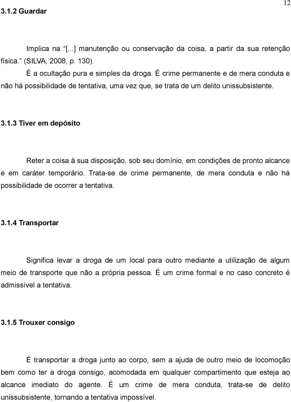 3 Tiver em depósito Reter a coisa à sua disposição, sob seu domínio, em condições de pronto alcance e em caráter temporário.