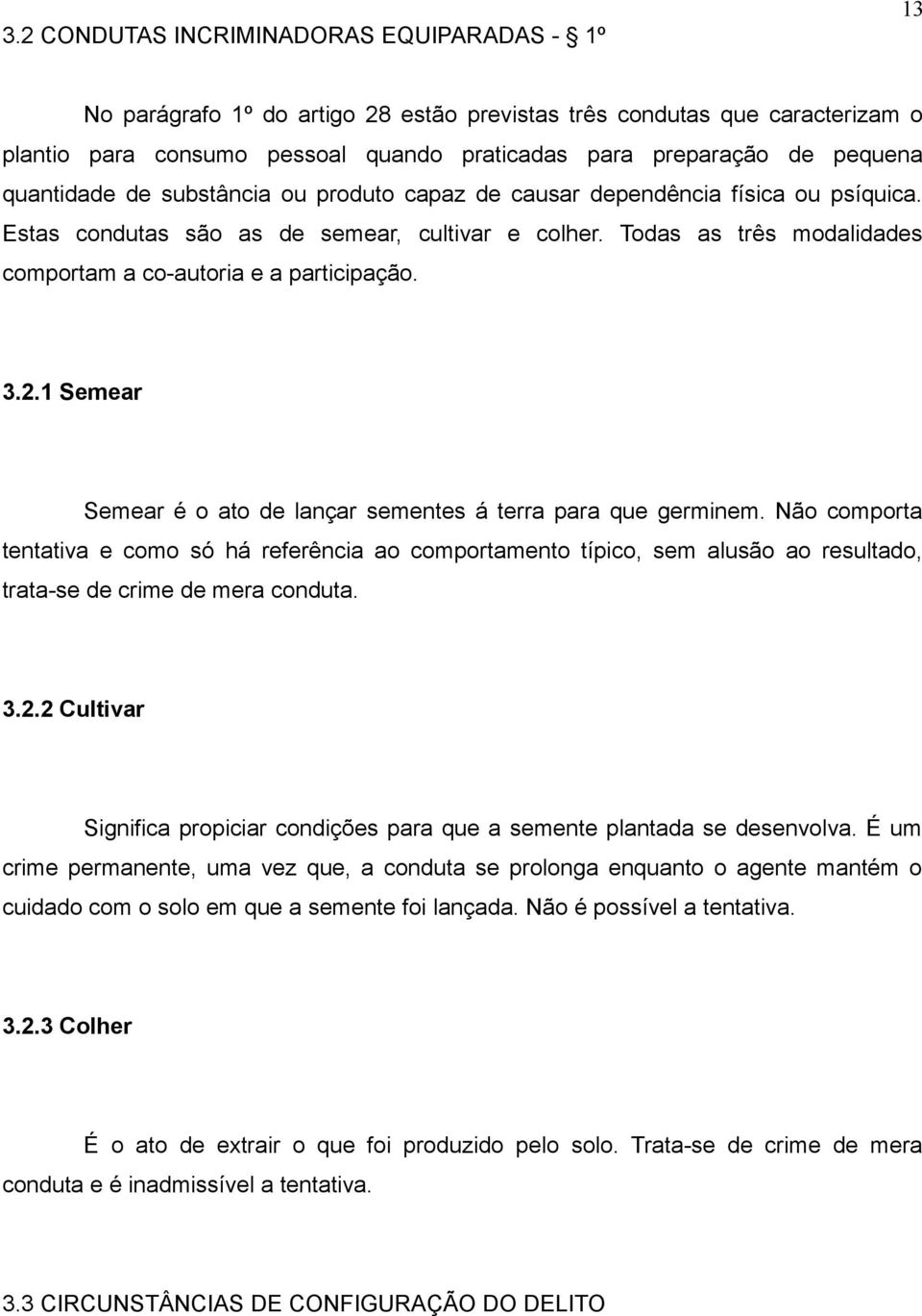 Todas as três modalidades comportam a co-autoria e a participação. 3.2.1 Semear Semear é o ato de lançar sementes á terra para que germinem.