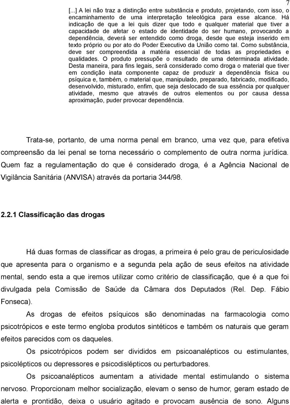 desde que esteja inserido em texto próprio ou por ato do Poder Executivo da União como tal. Como substância, deve ser compreendida a matéria essencial de todas as propriedades e qualidades.