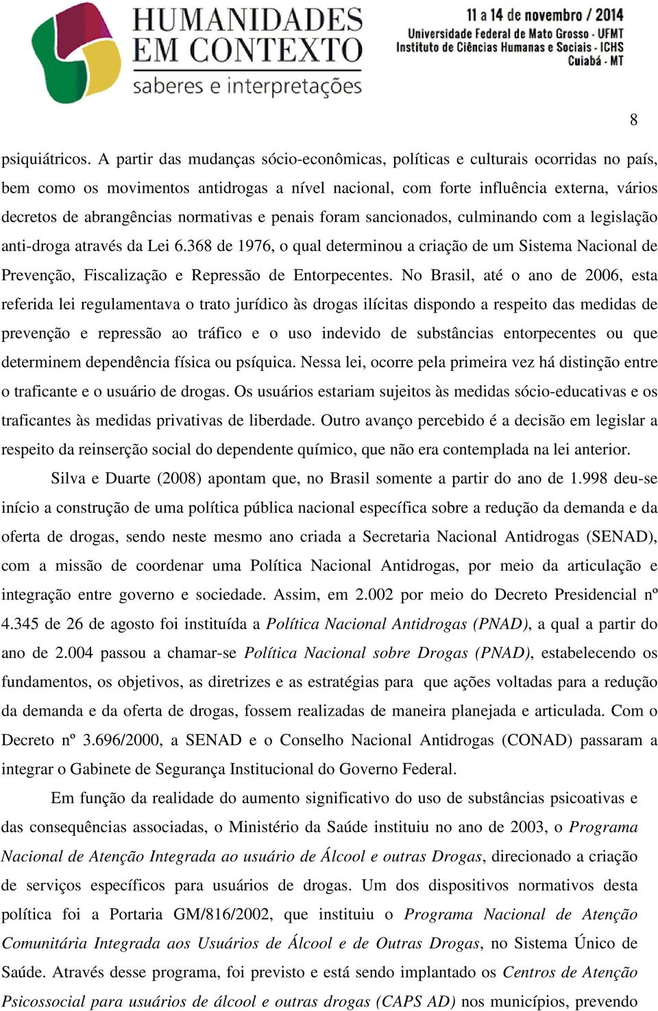 normativas e penais foram sancionados, culminando com a legislação anti-droga através da Lei 6.