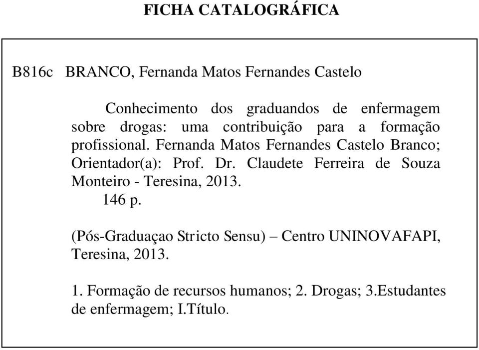 Fernanda Matos Fernandes Castelo Branco; Orientador(a): Prof. Dr.