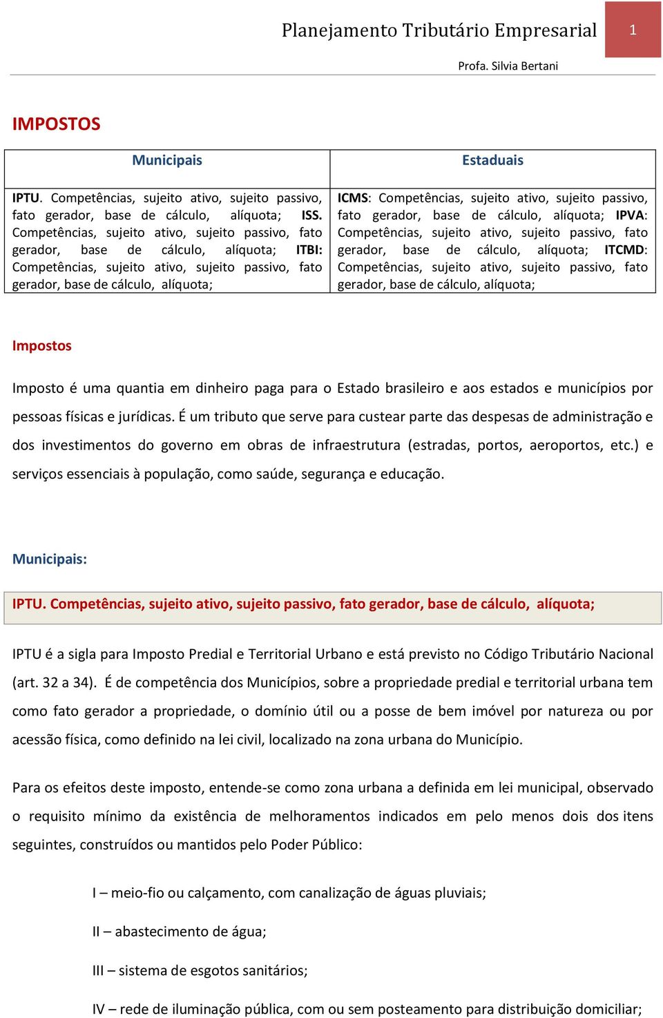 Competências, sujeito ativo, sujeito passivo, fato gerador, base de cálculo, alíquota; IPVA: Competências, sujeito ativo, sujeito passivo, fato gerador, base de cálculo, alíquota; ITCMD: