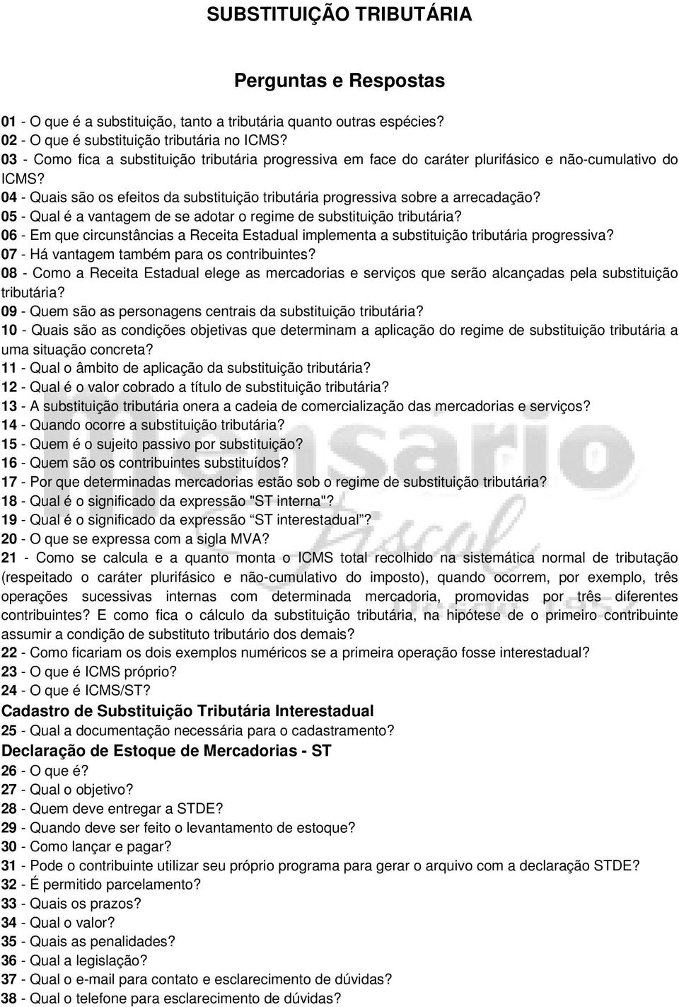 05 - Qual é a vantagem de se adotar o regime de substituição tributária? 06 - Em que circunstâncias a Receita Estadual implementa a substituição tributária progressiva?