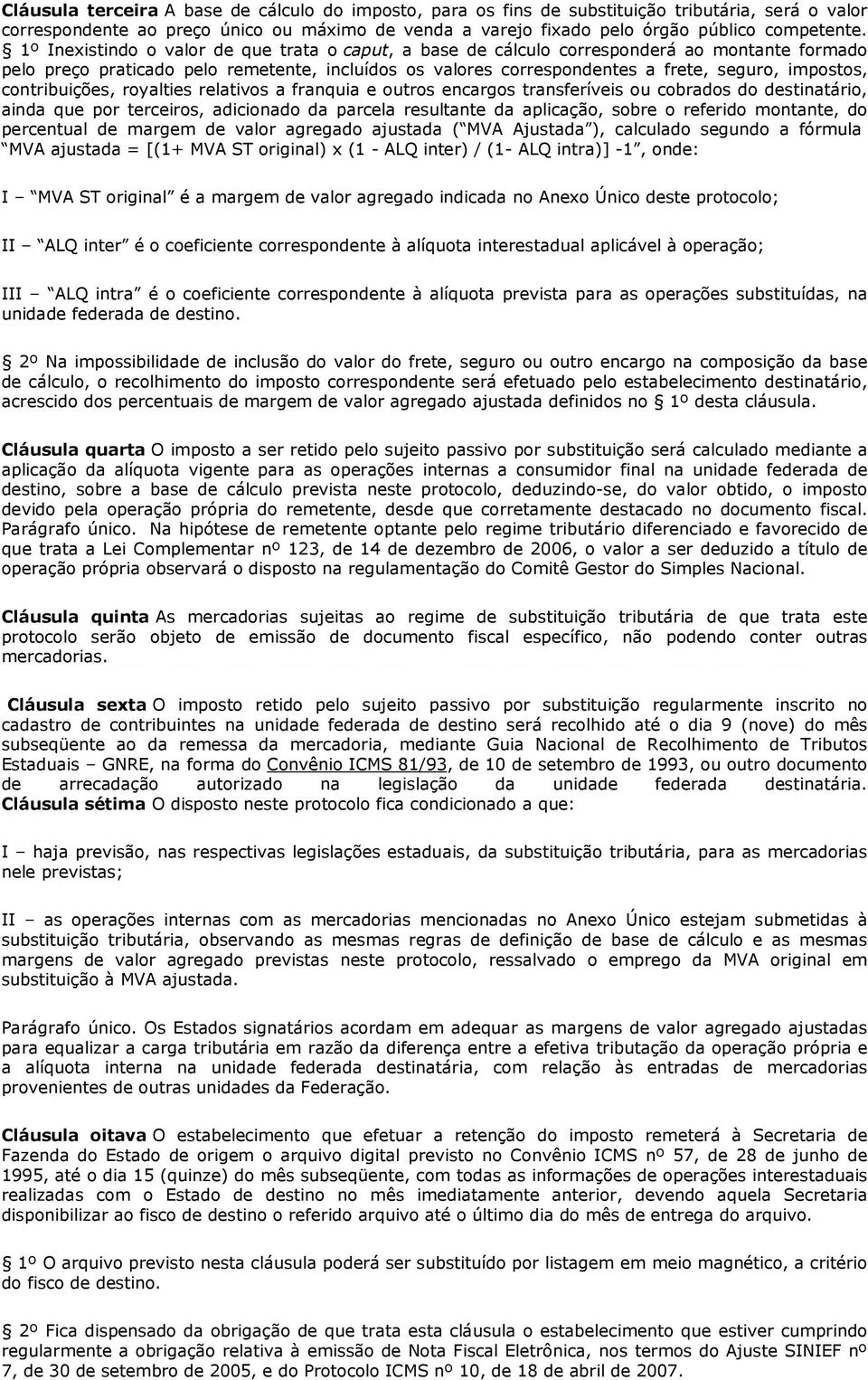 contribuições, royalties relativos a franquia e outros encargos transferíveis ou cobrados do destinatário, ainda que por terceiros, adicionado da parcela resultante da aplicação, sobre o referido