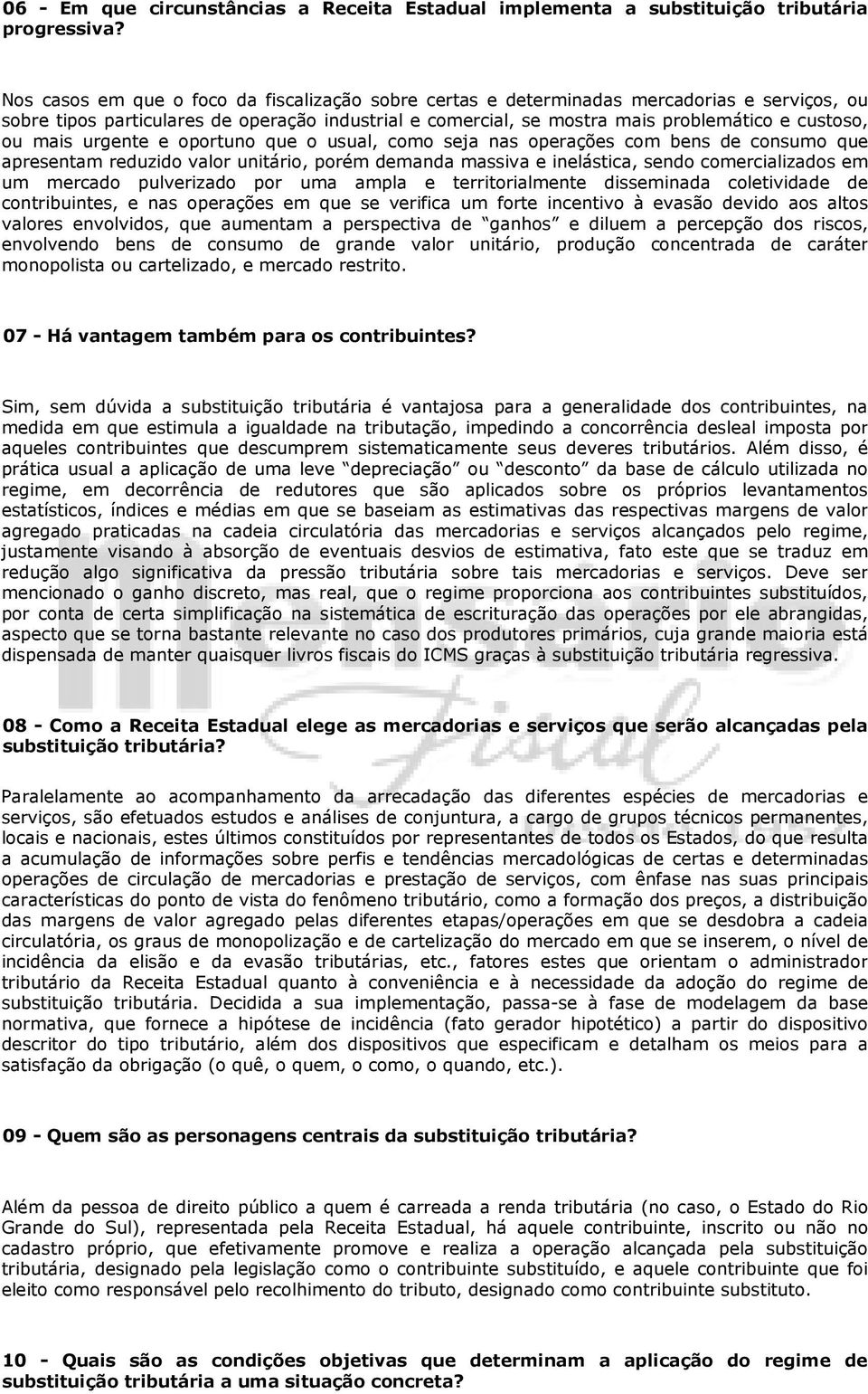 mais urgente e oportuno que o usual, como seja nas operações com bens de consumo que apresentam reduzido valor unitário, porém demanda massiva e inelástica, sendo comercializados em um mercado