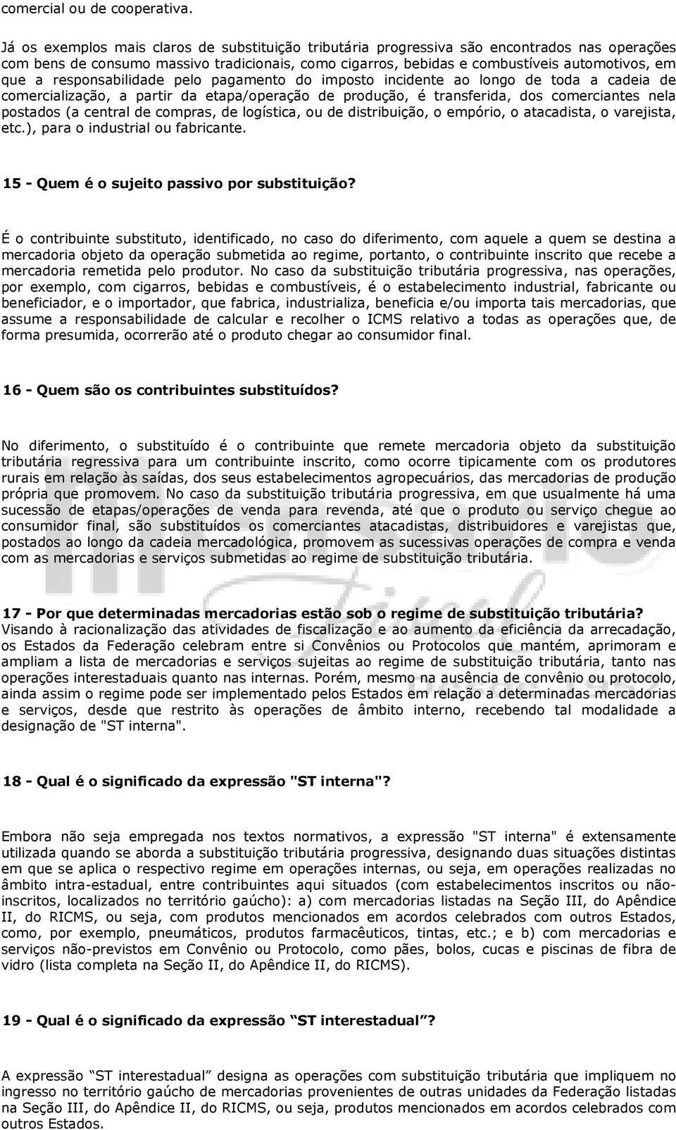 responsabilidade pelo pagamento do imposto incidente ao longo de toda a cadeia de comercialização, a partir da etapa/operação de produção, é transferida, dos comerciantes nela postados (a central de