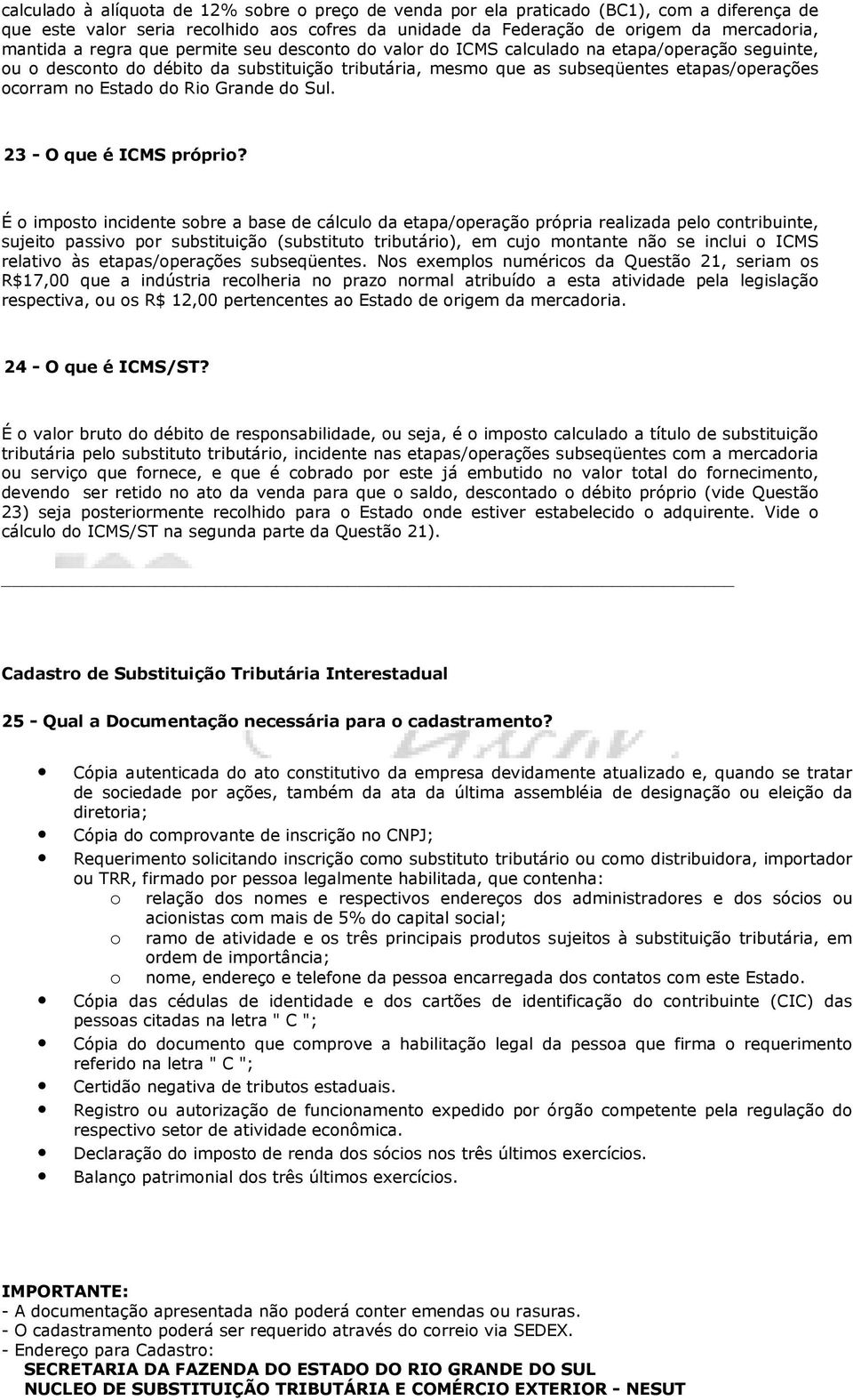 do Rio Grande do Sul. 23 - O que é ICMS próprio?