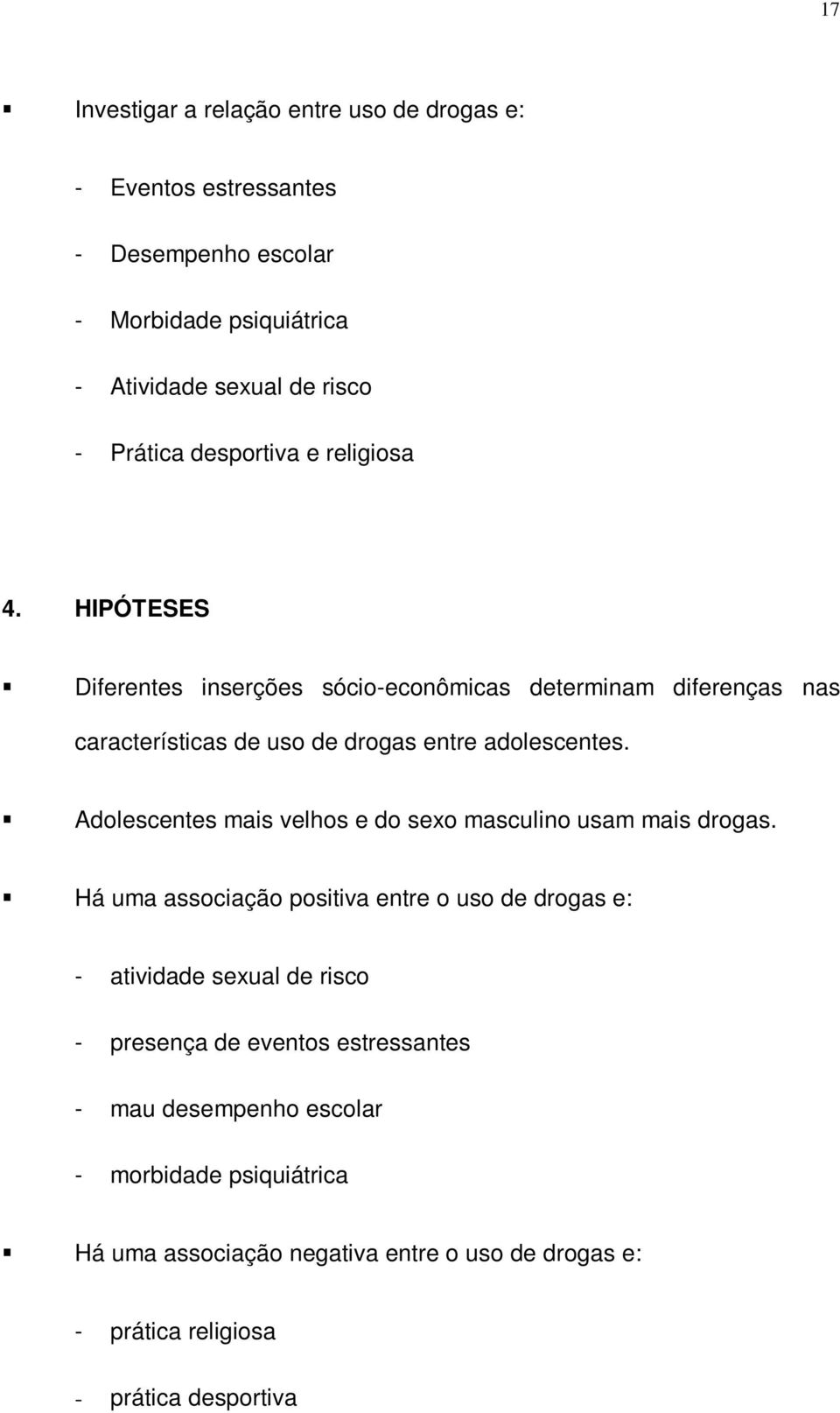 Adolescentes mais velhos e do sexo masculino usam mais drogas.