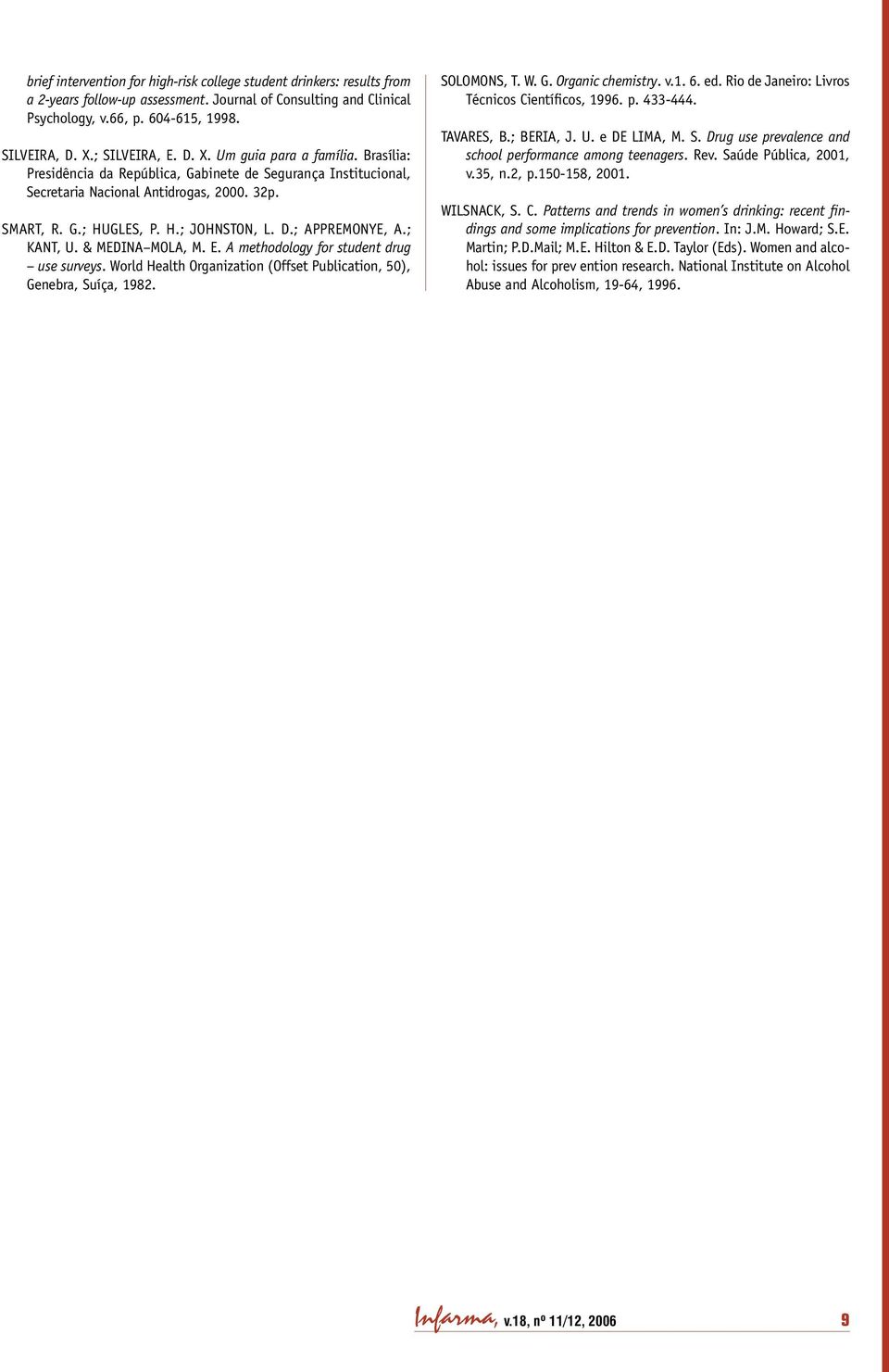 D.; APPREMONYE, A.; KANT, U. & MEDINA MOLA, M. E. A methodology for student drug use surveys. World Health Organization (Offset Publication, 50), Genebra, Suíça, 1982. SOLOMONS, T. W. G. Organic chemistry.