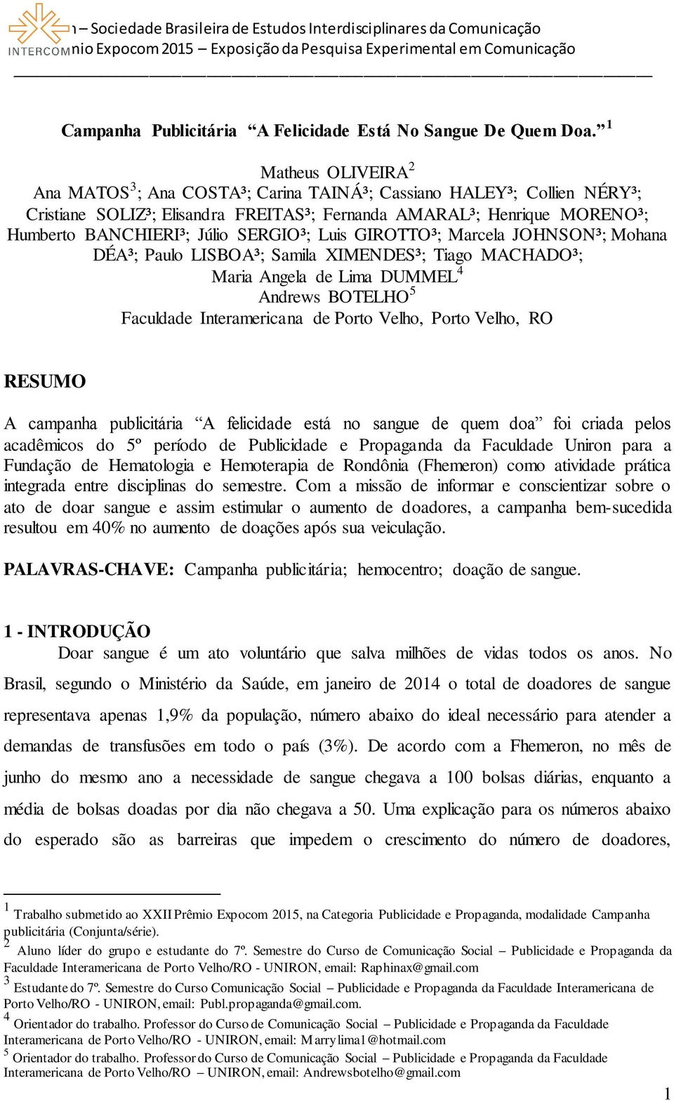 SERGIO³; Luis GIROTTO³; Marcela JOHNSON³; Mohana DÉA³; Paulo LISBOA³; Samila XIMENDES³; Tiago MACHADO³; Maria Angela de Lima DUMMEL 4 Andrews BOTELHO 5 Faculdade Interamericana de Porto Velho, Porto