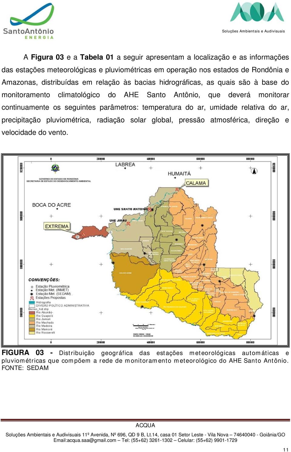 parâmetros: temperatura do ar, umidade relativa do ar, precipitação pluviométrica, radiação solar global, pressão atmosférica, direção e velocidade do vento.