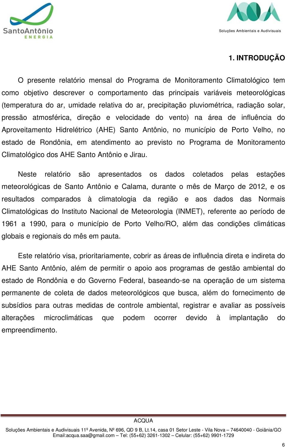 de Porto Velho, no estado de Rondônia, em atendimento ao previsto no Programa de Monitoramento Climatológico dos AHE Santo Antônio e Jirau.