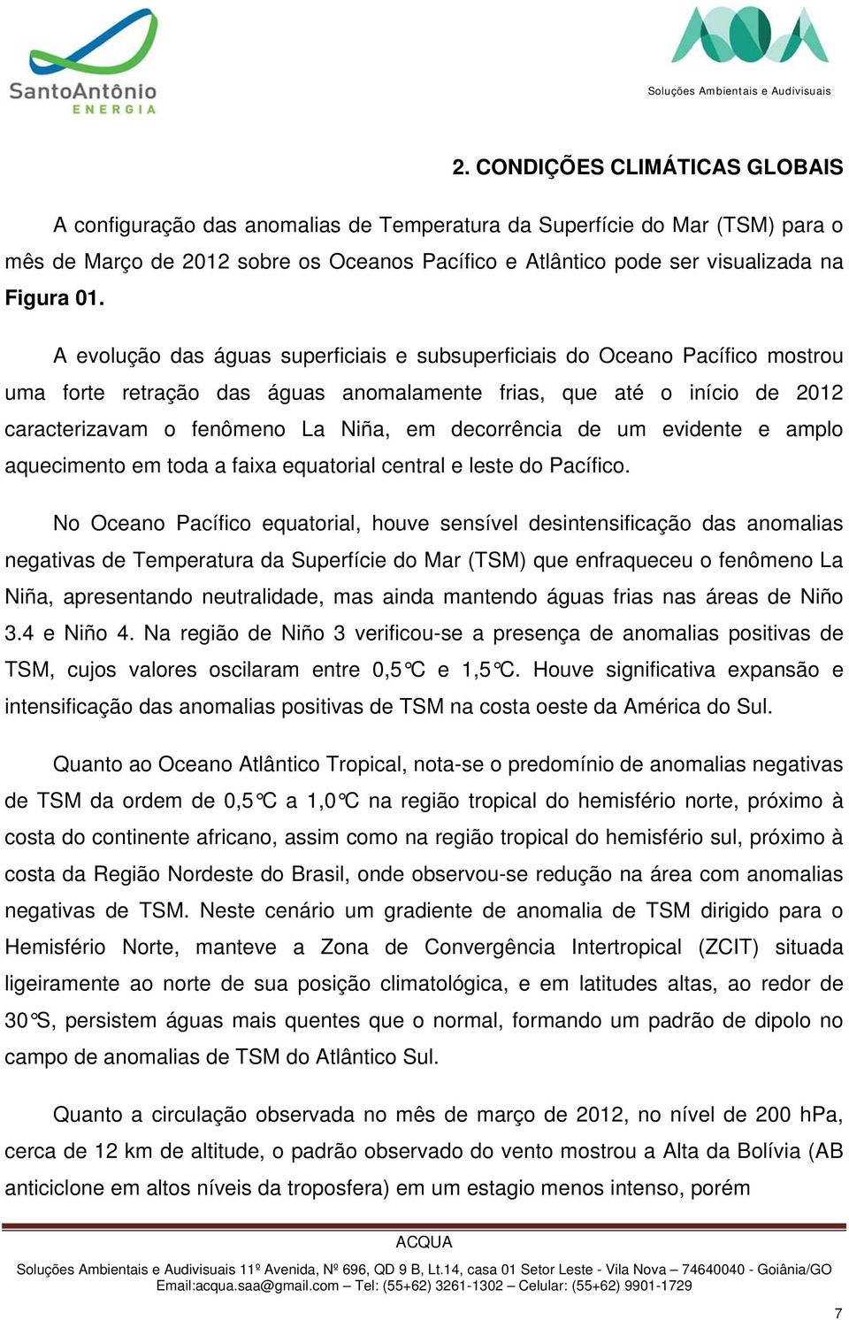 decorrência de um evidente e amplo aquecimento em toda a faixa equatorial central e leste do Pacífico.