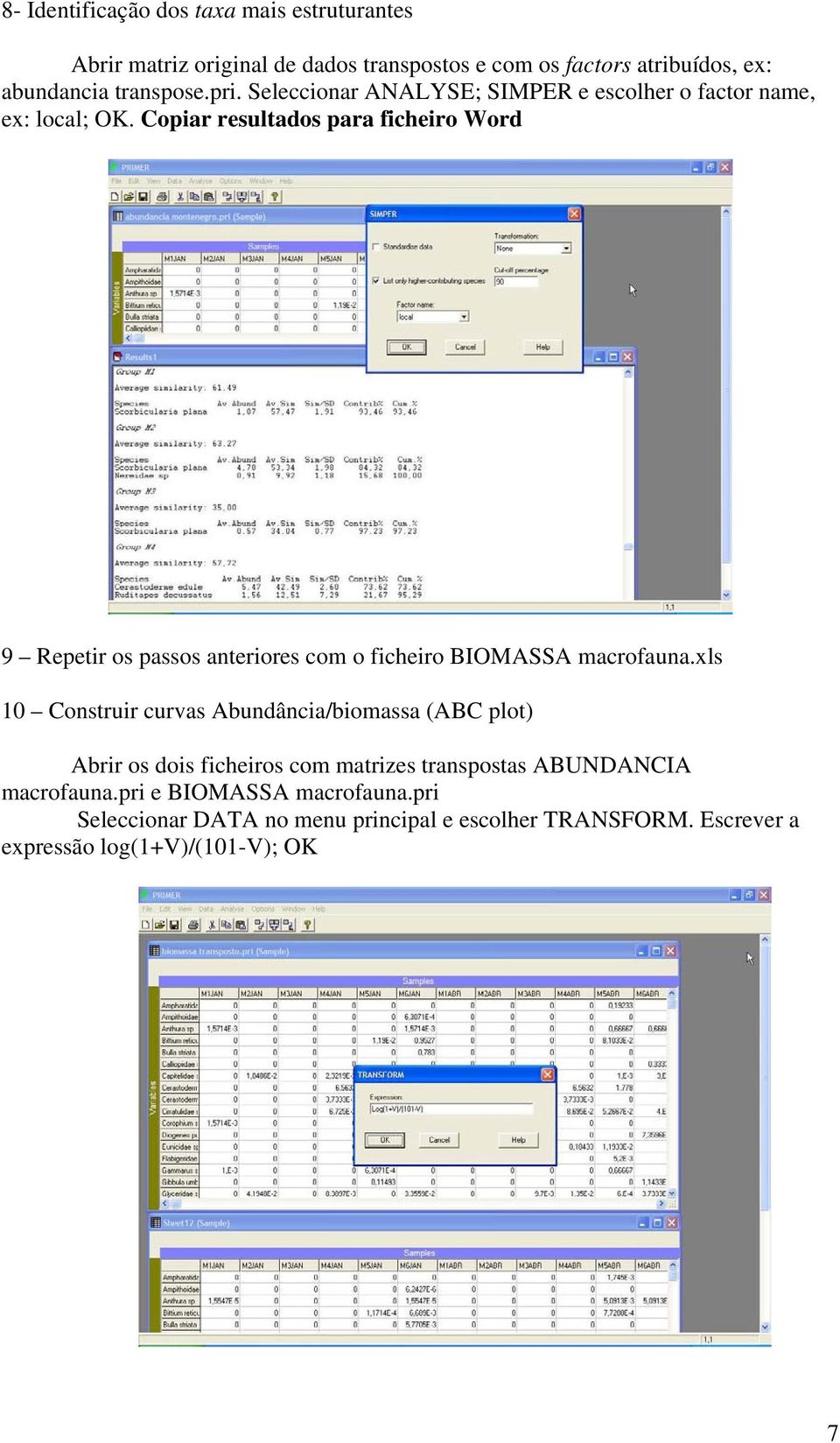 Copiar resultados para ficheiro Word 9 Repetir os passos anteriores com o ficheiro BIOMASSA macrofauna.