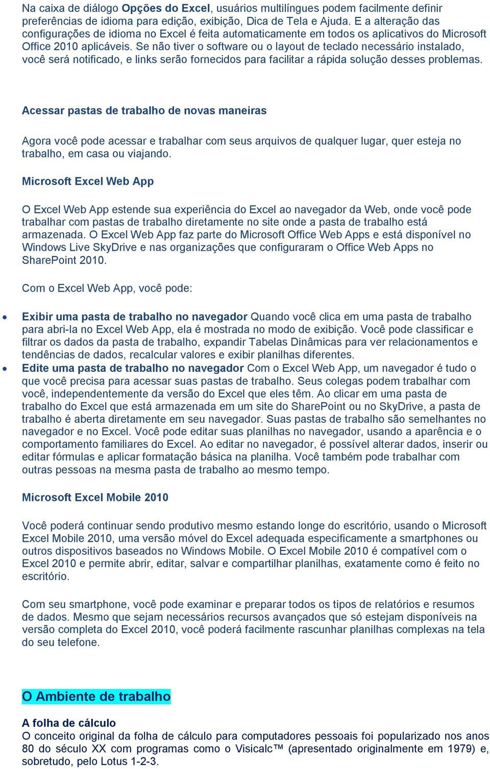 Se não tiver o software ou o layout de teclado necessário instalado, você será notificado, e links serão fornecidos para facilitar a rápida solução desses problemas.