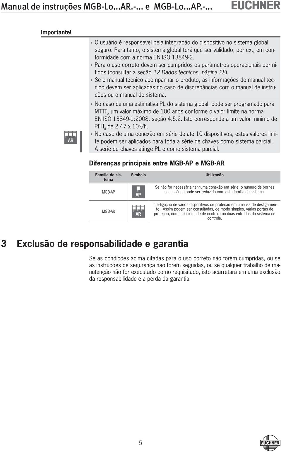 ÌÌSe o manual técnico acompanhar o produto, as informações do manual técnico devem ser aplicadas no caso de discrepâncias com o manual de instruções ou o manual do sistema.